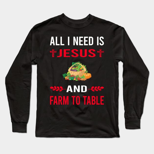 I Need Jesus And Farm To Table Long Sleeve T-Shirt by Good Day